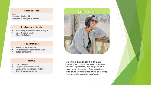 Persona slide for Erin Taylor, age 22, Starbucks manager in Topeka, KS. Includes sections for professional goals (purchasing/inventory control manager, subject matter expert, work-life balance), frustrations (slow ordering processes, unnecessary information, budget constraints), and needs (bulk discounts, customer rewards, order tracking, reporting). Features a large photo of Erin smiling outdoors and a personal quote about childcare programs and beverage order calculations.