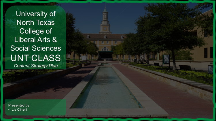 Title slide with the University of North Texas Administration Building in the background. A green overlay on the left reads: University of North Texas, College of Liberal Arts & Social Sciences, UNT CLASS, Content Strategy Plan. Bottom left: Presented by: Lis Cinelli.