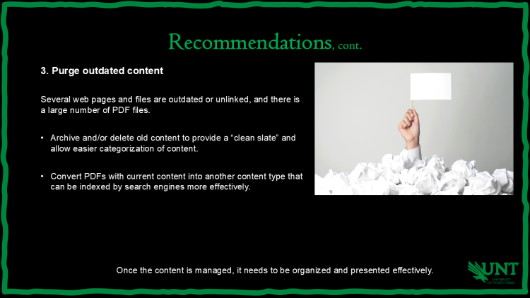 Slide titled Recommendations, cont. Recommendation 3: Purge outdated content. Advises archiving/deleting old content and converting PDFs into indexable content types. Background image of a hand holding a white flag above a pile of crumpled paper. UNT eagle logo bottom right.