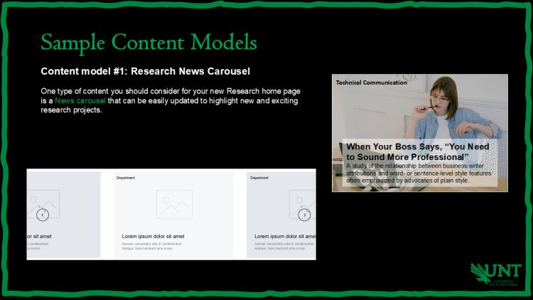 Slide titled Sample Content Models. Content model #1: Research News Carousel. Suggests using a carousel on the Research homepage to highlight projects. Includes a mockup with arrows and placeholders labeled Department and an example story titled When Your Boss Says, You Need to Sound More Professional. UNT eagle logo bottom right.
